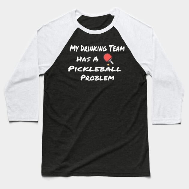 My Drinking Team has a Pickleball Problem Baseball T-Shirt by Bunnuku